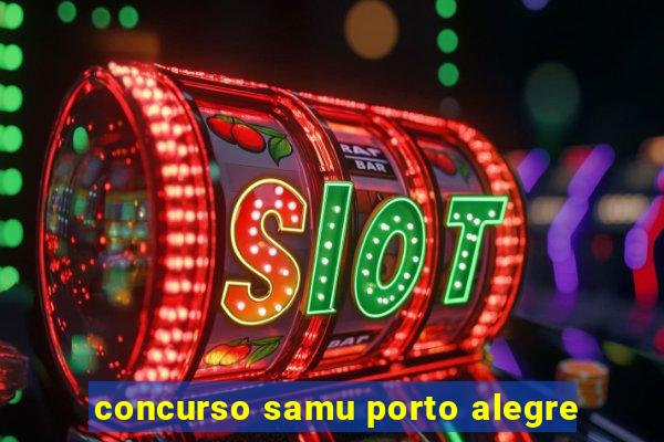 concurso samu porto alegre